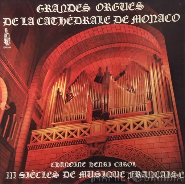 Henri Carol - Grandes Orgues De La Cathédrale De Monaco (III Siècles De Musique Française)