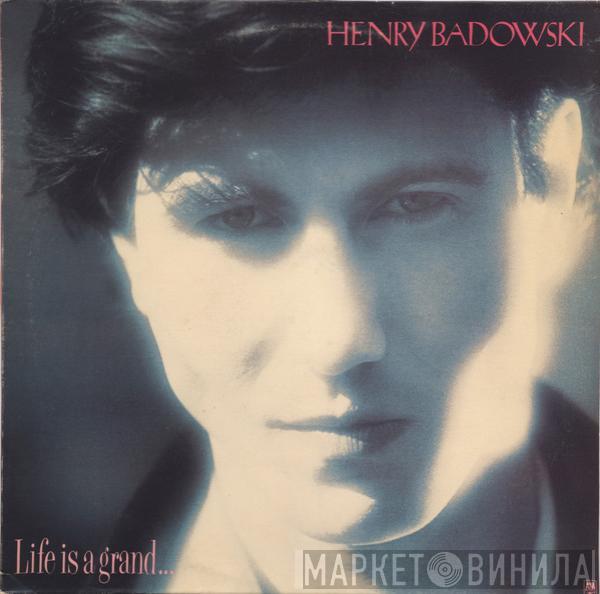 Henry Badowski - Life Is A Grand...