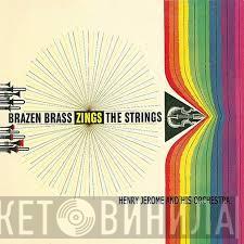 Henry Jerome And His Orchestra - Brazen Brass Zings The Strings