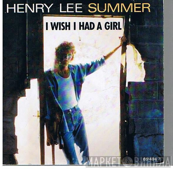 Henry Lee Summer - I Wish I Had A Girl
