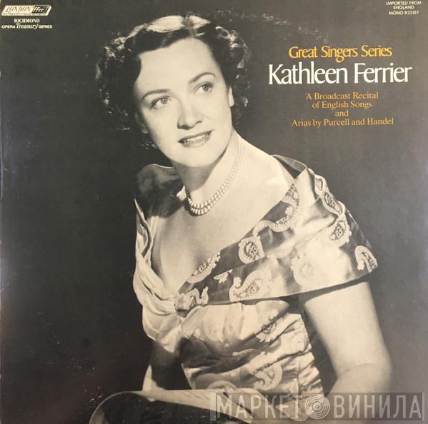 , Henry Purcell - Georg Friedrich Händel  Kathleen Ferrier  - A Broadcast Recital Of English Songs And Arias By Purcell And Handel