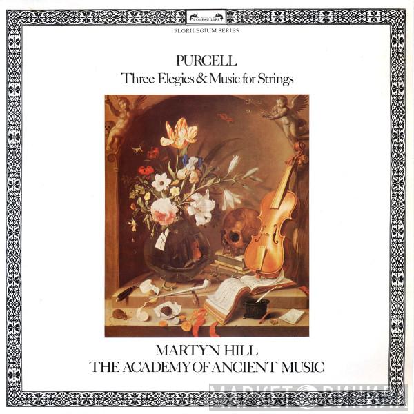 - Henry Purcell , Martyn Hill  The Academy Of Ancient Music  - Three Elegies & Music For Strings