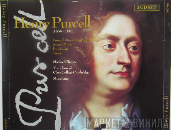 Henry Purcell, Michael Chance, The Choir Of Clare College, Miscellany  - Funeral Music For Queen Mary • Sacred Music • Dioclesian • Songs