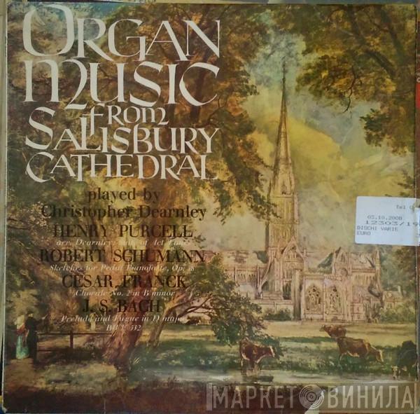 Henry Purcell, Robert Schumann, César Franck, Johann Sebastian Bach, Christopher Dearnley - Organ Music From Salisbury Cathedral