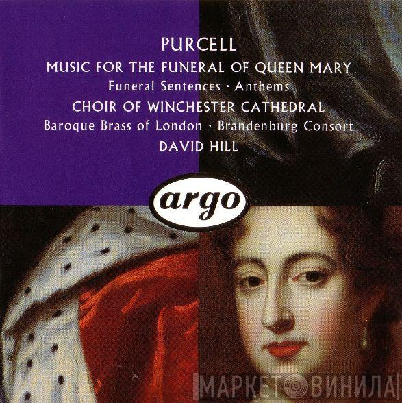 - Henry Purcell , Winchester Cathedral Choir ∙ Baroque Brass Of London , Brandenburg Consort  David Hill  - Music For The Funeral Of Queen Mary