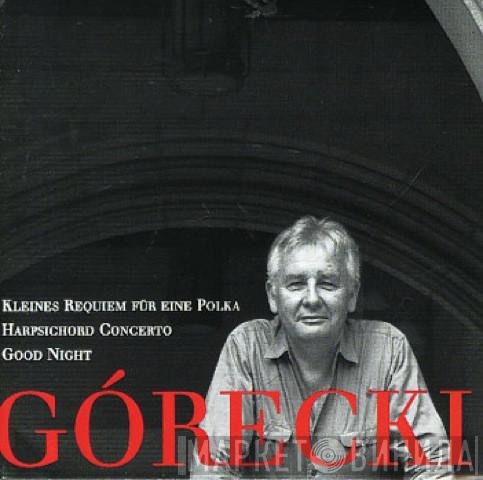Henryk Górecki - Kleines Requiem Für Eine Polka / Harpsichord Concerto / Good Night