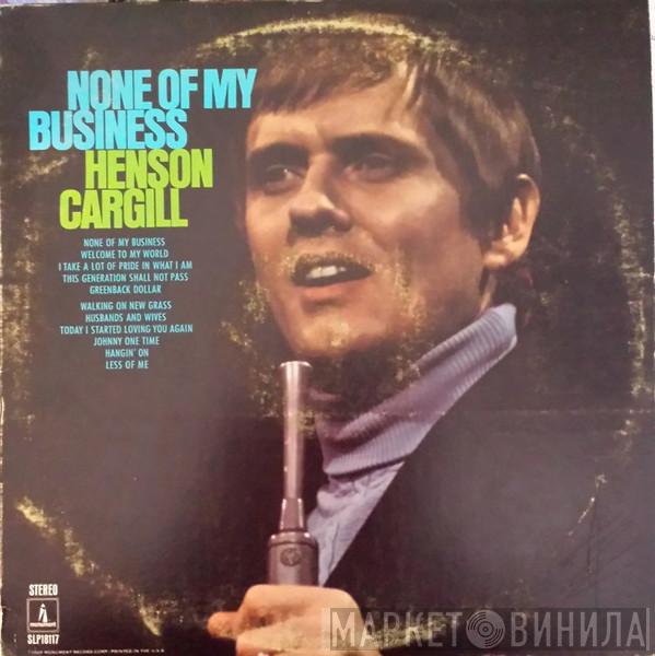 Henson Cargill - None Of My Business