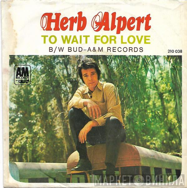  Herb Alpert  - To Wait For Love / Bud