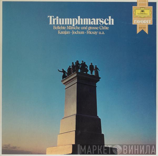 , Herbert von Karajan , Eugen Jochum  Ferenc Fricsay  - Triumphmarsch – Beliebte Märsche Und Grosse Chöre