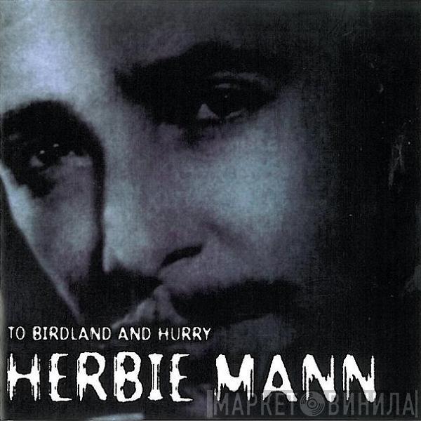  Herbie Mann  - To Birdland And Hurry