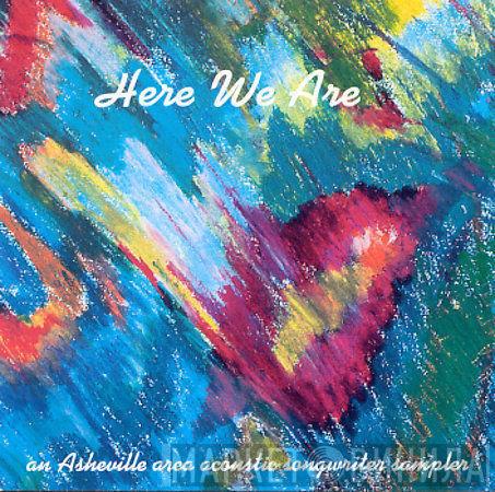  - Here We Are: Songwriter Sampler By Asheville Area Songwriters