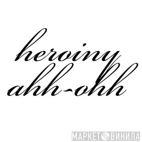 Heroiny - Ahh-Ohh