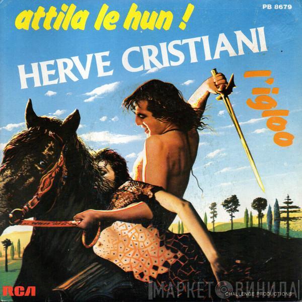 Hervé Cristiani - Attila Le Hun / L'Igloo