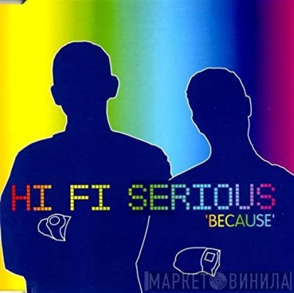  Hi Fi Serious  - Because