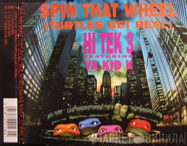 Hi Tek 3, Ya Kid K - Spin That Wheel (Turtles Get Real)