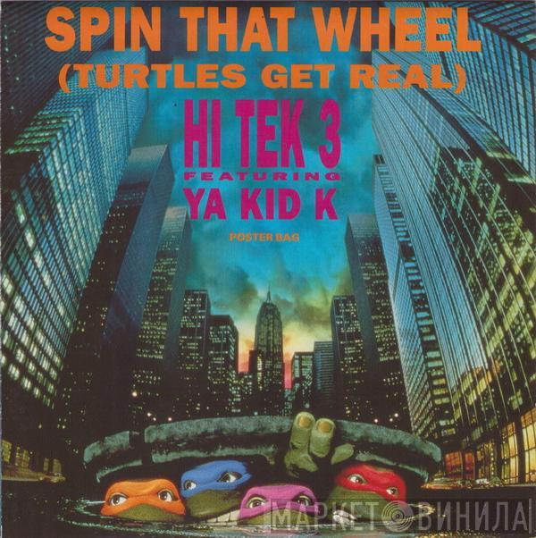 Hi Tek 3, Ya Kid K - Spin That Wheel (Turtles Get Real)