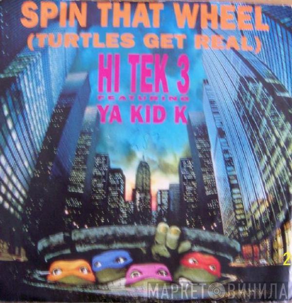 Hi Tek 3, Ya Kid K - Spin That Wheel (Turtles Get Real)