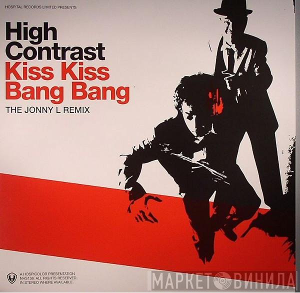 High Contrast - Kiss Kiss Bang Bang (The Jonny L Remix)  Backed With Nobody Gets Out Alive