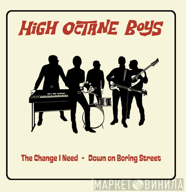 High Octane Boys - The Change I Need / Down On Boring Street