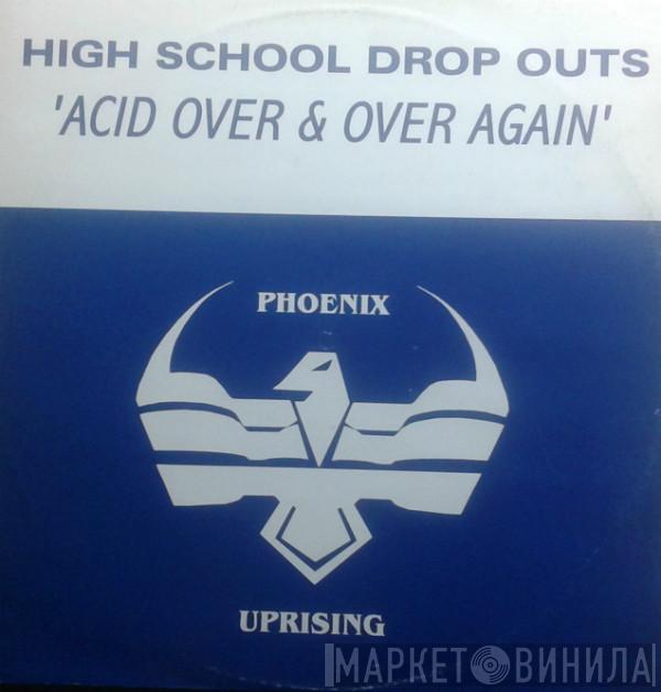 High School Drop-Outs - Acid Over & Over Again