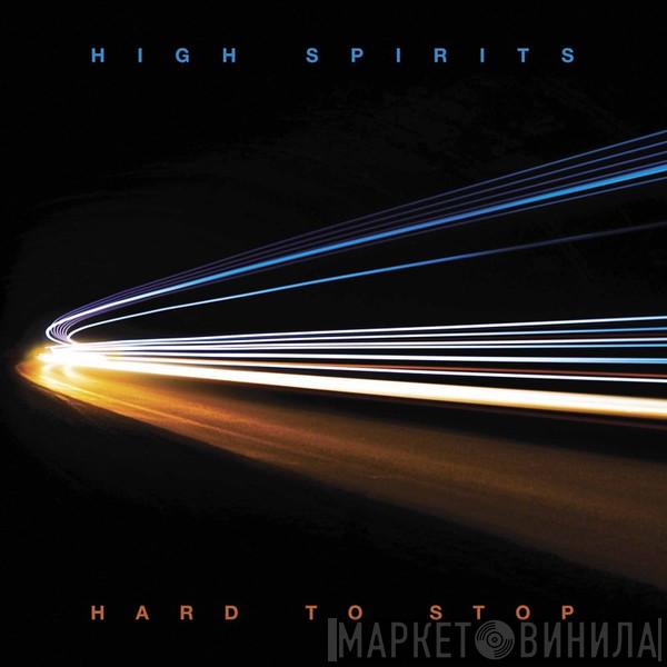 High Spirits  - Hard To Stop