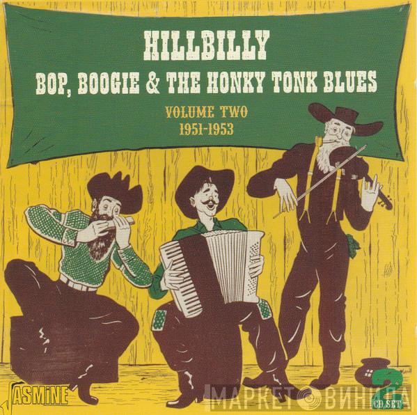  - Hillbilly Bop, Boogie & The Honky Tonk Blues Volume Two 1951-1953