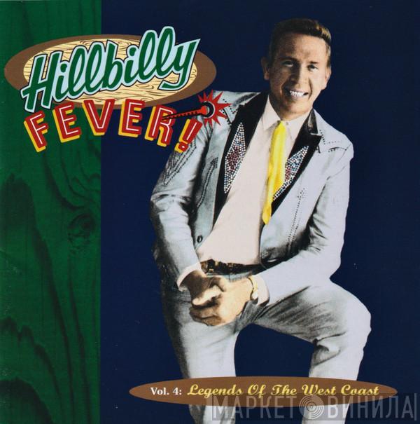  - Hillbilly Fever, Vol. 4:  Legends Of The West Coast