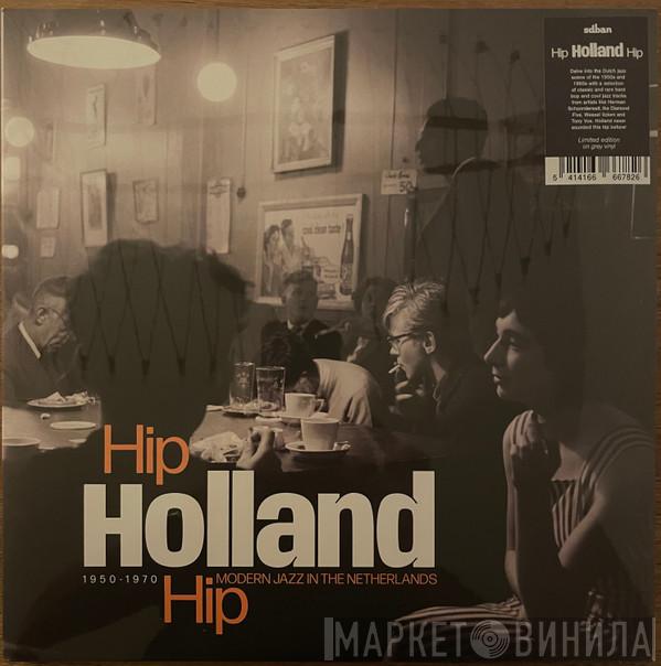  - Hip Holland Hip (Modern Jazz In The Netherlands 1950-1970)
