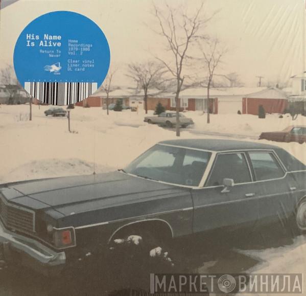 His Name Is Alive - Return To Never (Home Recordings 1979-1986 Vol. 2)
