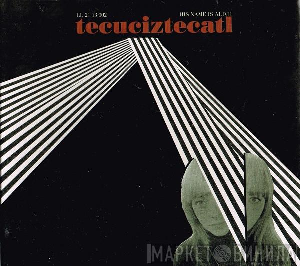 His Name Is Alive - Tecuciztecatl