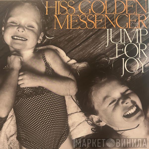 Hiss Golden Messenger - Jump For Joy