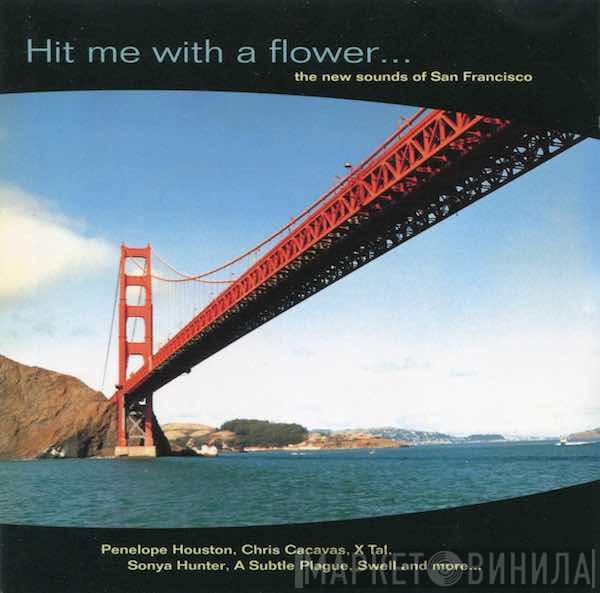  - Hit Me With A Flower... The New Sounds Of San Francisco