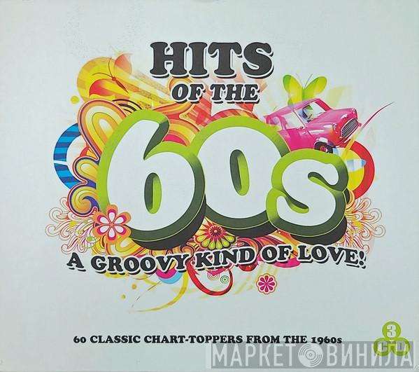  - Hits Of The 60s (A Groovy Kind Of Love)