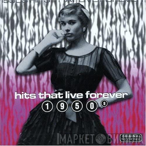  - Hits That Live Forever 1950s