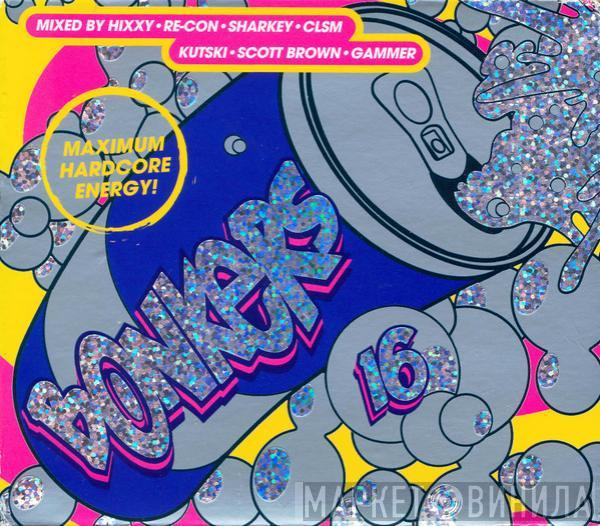 • Hixxy & Re-Con • Sharkey • CLSM • Kutski • Scott Brown  Gammer  - Bonkers 16: Maximum Hardcore Energy!