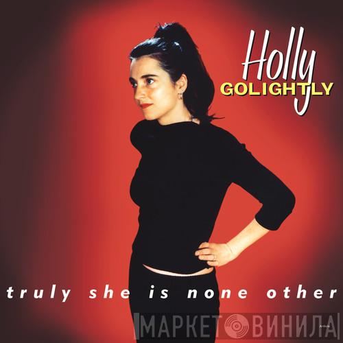 Holly Golightly - Truly She Is None Other