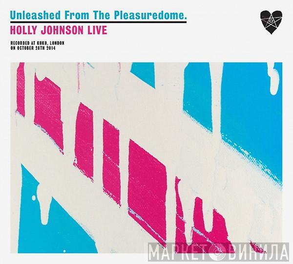  Holly Johnson  - Unleashed From The Pleasuredome (Holly Johnson Live)