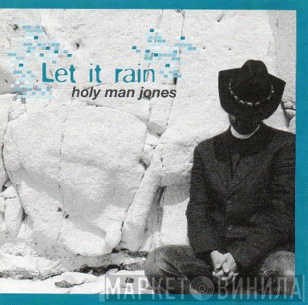 Holy Man Jones - Let It Rain