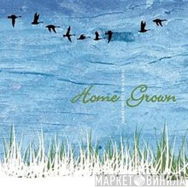 Home Grown  - When It All Comes Down