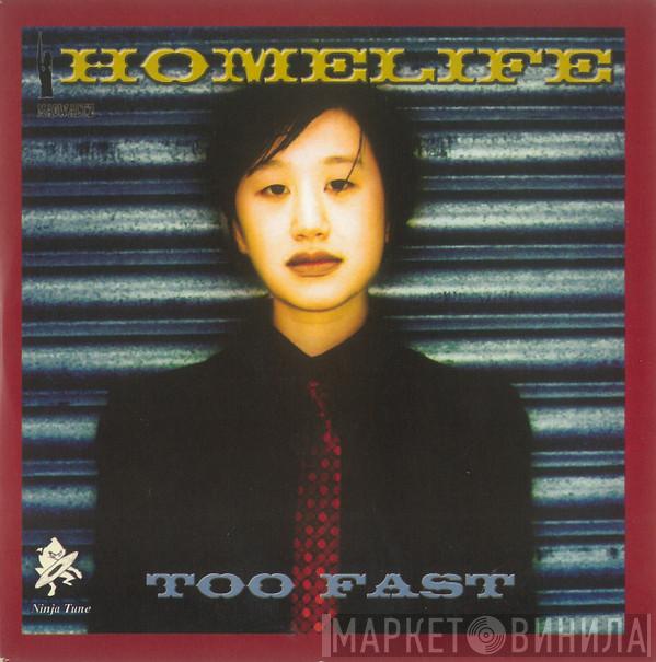 Homelife - Too Fast