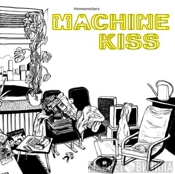 Homewreckers - Machine Kiss