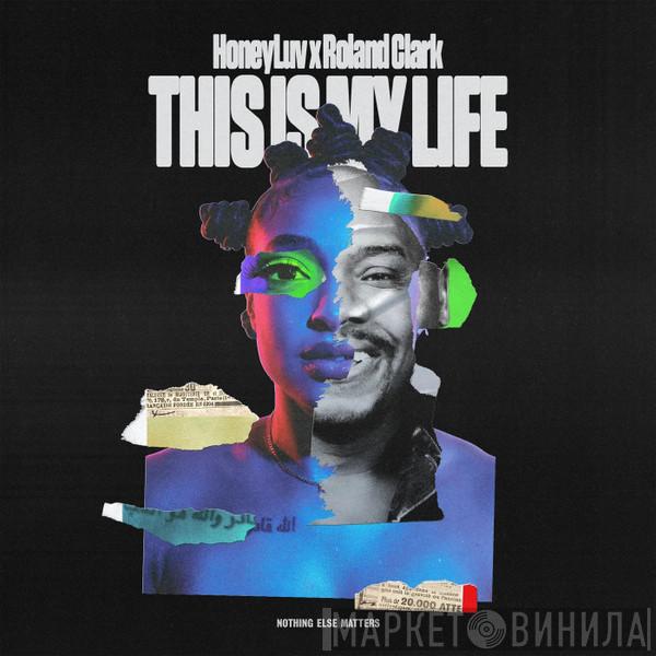 HoneyLuv, Roland Clark - This Is My Life