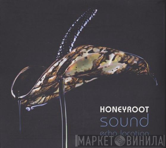 Honeyroot - Sound Echo Location