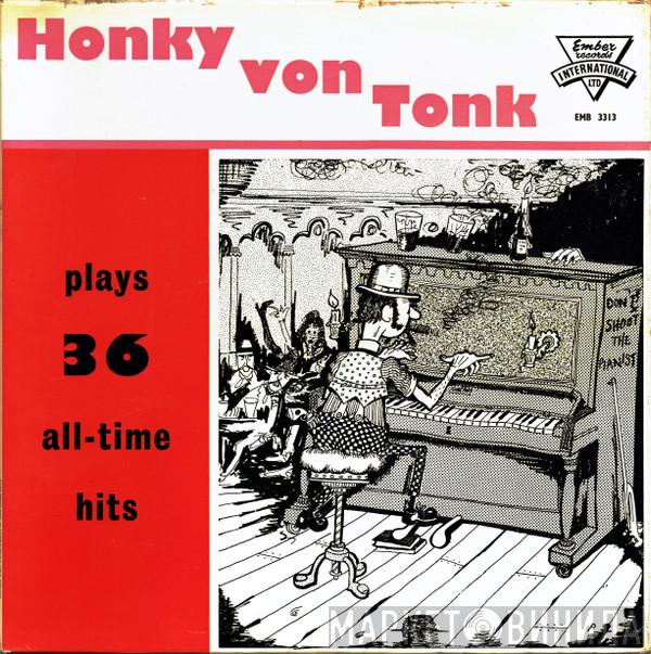 Honky Von Tonk - Honky von Tonk Plays 36 All-Time Hits