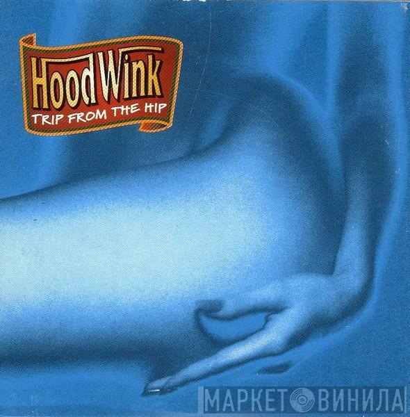 Hoodwink - Trip From The Hip