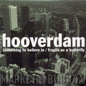 Hooverdam - Something To Believe In / Fragile As Butterfly