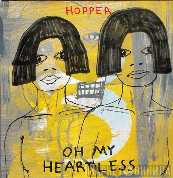 Hopper  - Oh My Heartless
