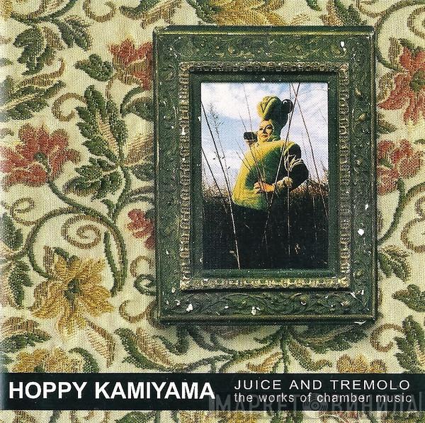  Hoppy Kamiyama  - Juice And Tremolo (The Works Of Chamber Music)