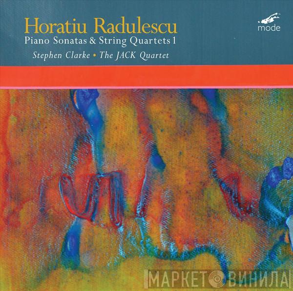 , Horatiu Radulescu • Stephen Clarke   The JACK Quartet  - Piano Sonatas & String Quartets 1