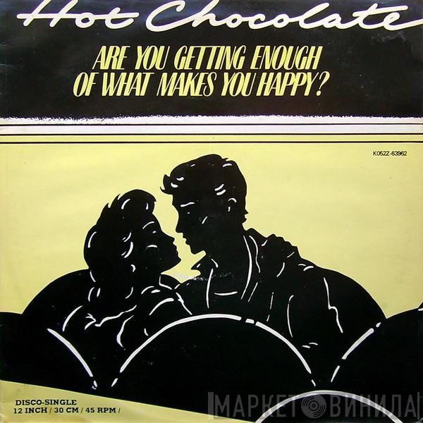  Hot Chocolate  - Are You Getting Enough Of What Makes You Happy?